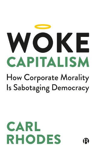 Cover image for Woke Capitalism: How Corporate Morality is Sabotaging Democracy