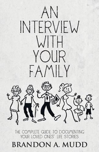 Cover image for An Interview with Your Family: The Complete Guide to Documenting Your Loved Ones' Life Stories