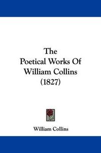 Cover image for The Poetical Works Of William Collins (1827)