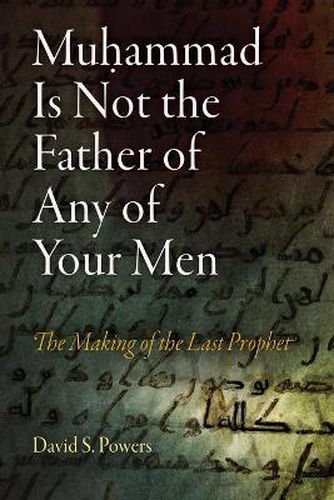 Cover image for Muhammad Is Not the Father of Any of Your Men: The Making of the Last Prophet