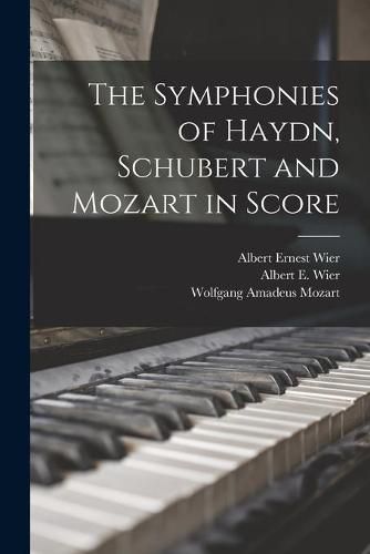 Cover image for The Symphonies of Haydn, Schubert and Mozart in Score