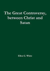 Cover image for The Great Controversy, between Christ and Satan