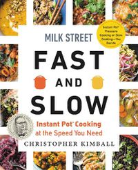 Cover image for Milk Street Fast and Slow: Instant Pot Cooking at the Speed You Need