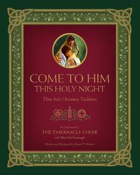 Cover image for Come to Him This Holy Night: Three Irish Christmas Traditions
