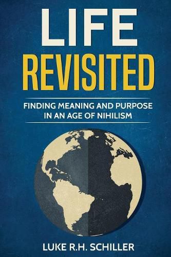 Cover image for Life Revisited: Finding Meaning and Purpose in an Age of Nihilism