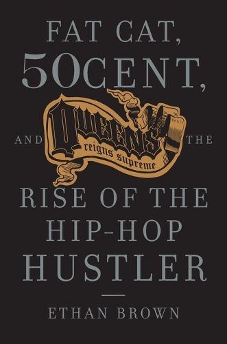 Cover image for Queens Reigns Supreme: Fat Cat, 50 Cent, and the Rise of the Hip Hop Hustler