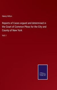 Cover image for Reports of Cases argued and determined in the Court of Common Pleas for the City and County of New York