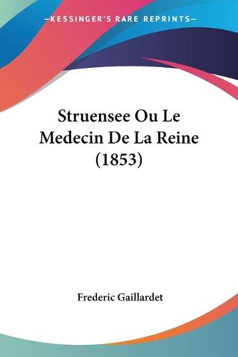 Cover image for Struensee Ou Le Medecin de La Reine (1853)