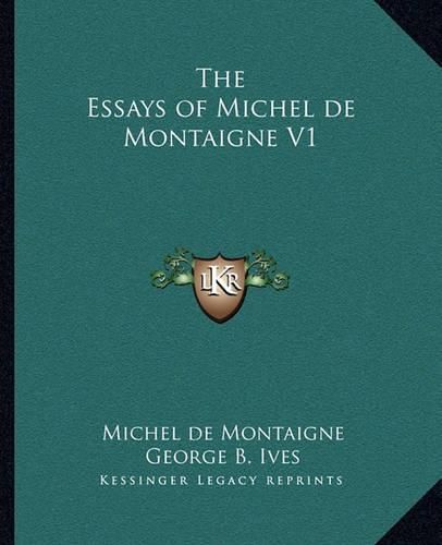 Cover image for The Essays of Michel de Montaigne V1