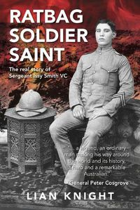 Cover image for Ratbag, Soldier, Saint: The real story of Sergeant  Issy Smith VC