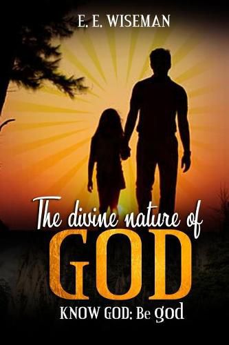 Cover image for The Divine Nature of God: Know God: Be god