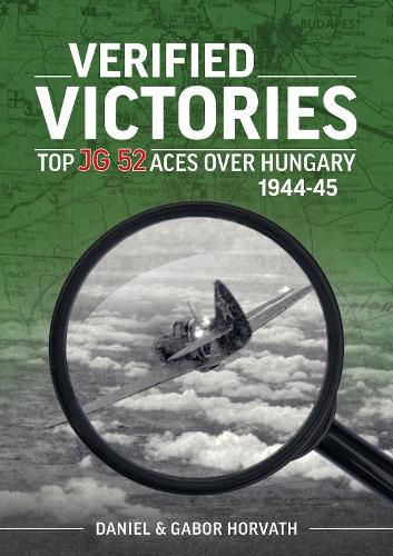 Cover image for Verified Victories: Top JG 52 Aces Over Hungary 1944-45