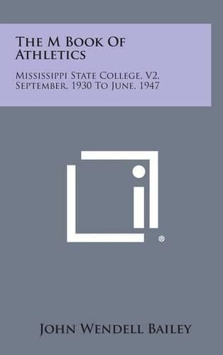 Cover image for The M Book of Athletics: Mississippi State College, V2, September, 1930 to June, 1947