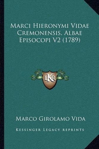 Cover image for Marci Hieronymi Vidae Cremonensis, Albae Episocopi V2 (1789)Marci Hieronymi Vidae Cremonensis, Albae Episocopi V2 (1789)