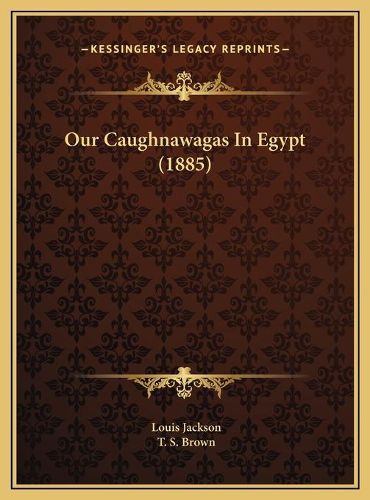 Cover image for Our Caughnawagas in Egypt (1885) Our Caughnawagas in Egypt (1885)