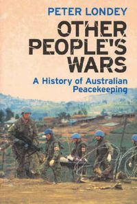 Cover image for Other People's Wars: A history of Australian peacekeeping