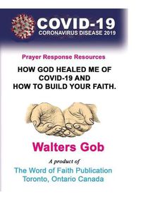 Cover image for How God Healed Me Of Covid-19 & How To Build Your Faith.