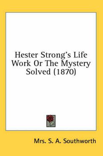 Cover image for Hester Strong's Life Work or the Mystery Solved (1870)