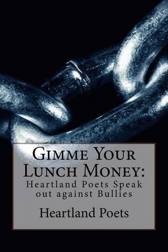 Cover image for Gimme Your Lunch Money: Heartland Poets Speak out against Bullies