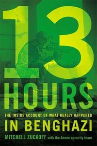 Cover image for 13 Hours: The Inside Account of What Really Happened in Benghazi