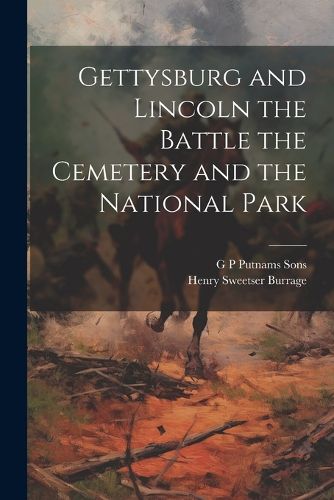 Cover image for Gettysburg and Lincoln the Battle the Cemetery and the National Park