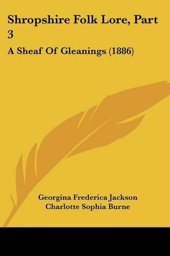 Shropshire Folk Lore, Part 3: A Sheaf of Gleanings (1886)