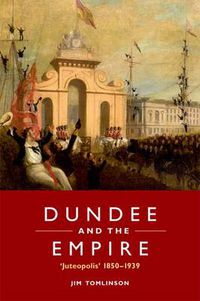 Cover image for Dundee and the Empire: "Juteopolis' 1850-1939