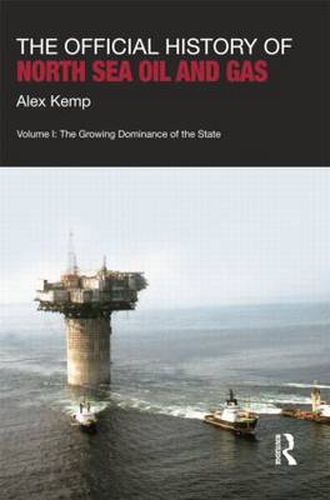 The Official History of North Sea Oil and Gas: Vol. I: The Growing Dominance of the State