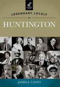 Cover image for Legendary Locals of Huntington: West Virginia