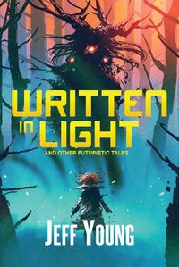 Cover image for Written in Light: And Other Futuristic Tales