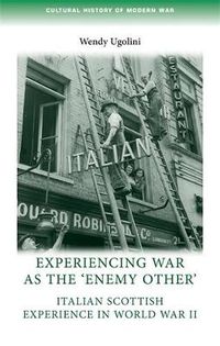 Cover image for Experiencing War as the 'Enemy Other': Italian Scottish Experience in World War II