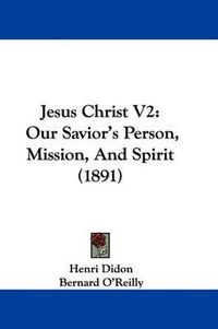 Cover image for Jesus Christ V2: Our Savior's Person, Mission, and Spirit (1891)