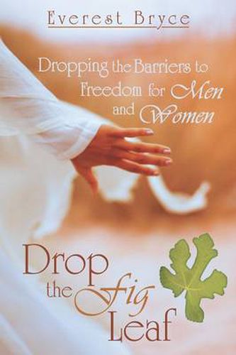 Cover image for Drop the Fig Leaf: Dropping the Barriers to Freedom for Men and Women