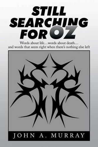 Cover image for Still Searching for Oz: Words About Life . . . Words About Death . . . and Words That Seem Right When There's Nothing Else Left