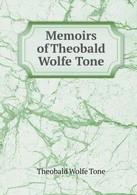 Cover image for Memoirs of Theobald Wolfe Tone