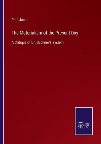 Cover image for The Materialism of the Present Day: A Critique of Dr. Buchner's System
