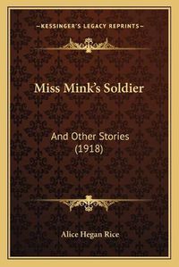 Cover image for Miss Mink's Soldier: And Other Stories (1918)