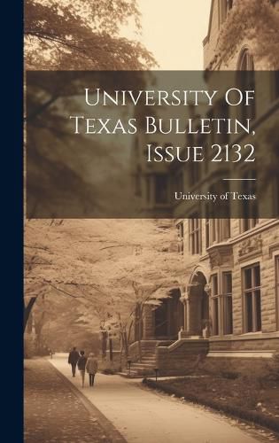 Cover image for University Of Texas Bulletin, Issue 2132