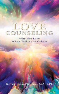 Cover image for Love Counseling: Why Not Love When Talking to Others