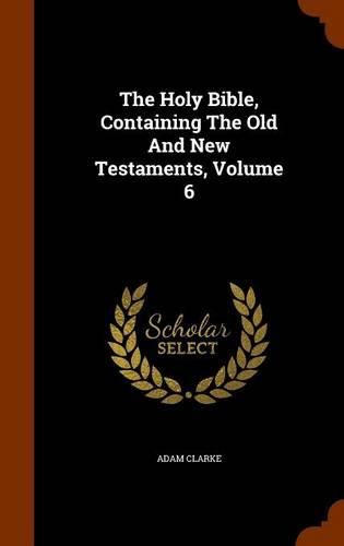 The Holy Bible, Containing the Old and New Testaments, Volume 6