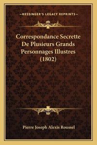 Cover image for Correspondance Secrette de Plusieurs Grands Personnages Illustres (1802)