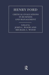 Cover image for Henry Ford: Critical Evaluations in Business and Management