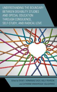 Cover image for Understanding the Boundary between Disability Studies and Special Education through Consilience, Self-Study, and Radical Love