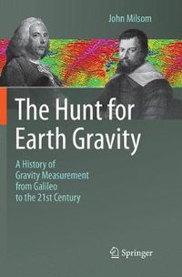 Cover image for The Hunt for Earth Gravity: A History of Gravity Measurement from Galileo to the 21st Century