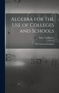 Cover image for Algebra for the Use of Colleges and Schools