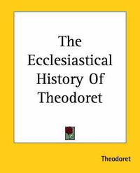 Cover image for The Ecclesiastical History Of Theodoret