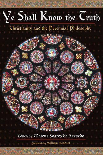 Cover image for Ye Shall Know the Truth: Christianity and the Perennial Philosophy