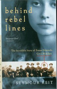 Cover image for Behind Rebel Lines: The Incredible Story of Emma Edmonds, Civil War Spy