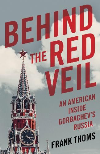 Cover image for Behind the Red Veil: An American Inside Gorbachev's Russia