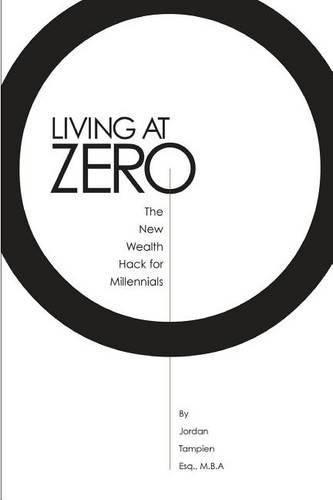 Cover image for Living At Zero: The New Wealth Hack for Millennials